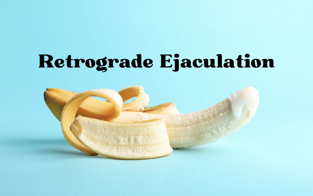 Retrograde Ejaculation: Causes, Symptoms and Treatment Methods